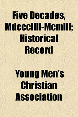 Book cover for Five Decades, MDCCCLIII-MCMIII; Historical Record