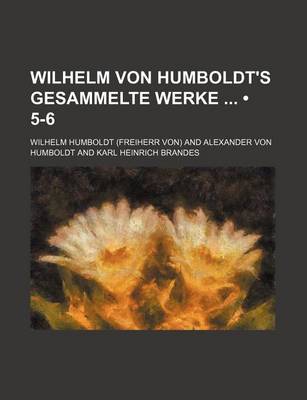 Book cover for Wilhelm Von Humboldt's Gesammelte Werke (5-6)