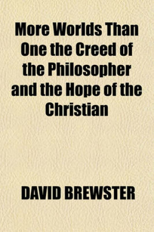 Cover of More Worlds Than One the Creed of the Philosopher and the Hope of the Christian
