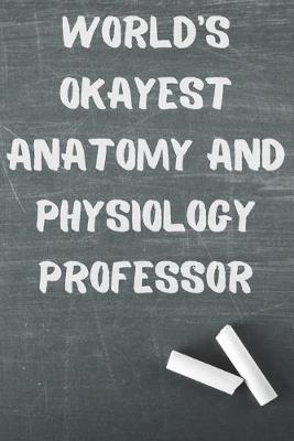 Book cover for World's Okayest Anatomy and Physiology Professor