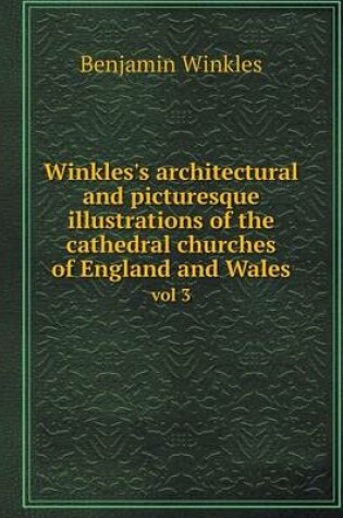 Cover of Winkles's architectural and picturesque illustrations of the cathedral churches of England and Wales vol 3