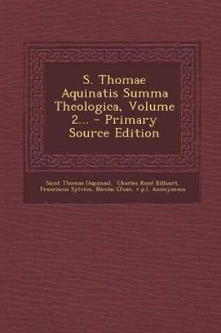 Cover of S. Thomae Aquinatis Summa Theologica, Volume 2... - Primary Source Edition