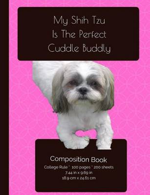 Book cover for My Shih Tzu Is The Perfect Cuddle Buddy Composition Notebook