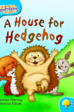 Cover of Oxford Reading Tree: Level 3: Snapdragons: A House for Hedgehog