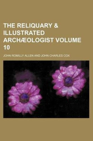 Cover of The Reliquary & Illustrated Archaeologist Volume 10