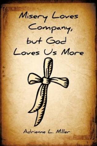 Cover of Misery Loves Company, But God Loves Us More