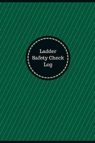 Cover of Ladder Safety Check Log (Logbook, Journal - 126 pages, 8.5 x 11 inches)