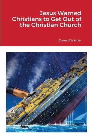 Cover of Jesus Warned Christians to Get Out of the Christian Church