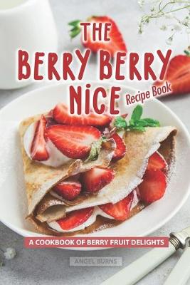 Book cover for The Berry Berry Nice Recipe Book