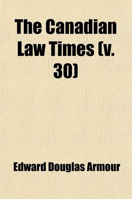 Book cover for The Canadian Law Times (Volume 30)