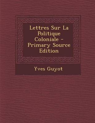 Book cover for Lettres Sur La Politique Coloniale - Primary Source Edition