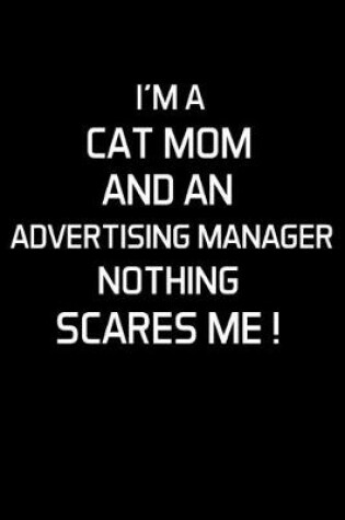 Cover of I'm a Cat Mom and an Advertising Manager Nothing Scares Me !