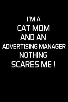 Book cover for I'm a Cat Mom and an Advertising Manager Nothing Scares Me !