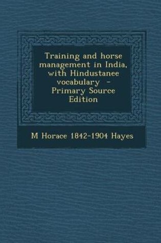 Cover of Training and Horse Management in India, with Hindustanee Vocabulary - Primary Source Edition