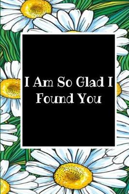 Book cover for I Am So Glad I Found You