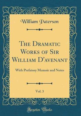 Book cover for The Dramatic Works of Sir William D'avenant, Vol. 3: With Prefatory Memoir and Notes (Classic Reprint)