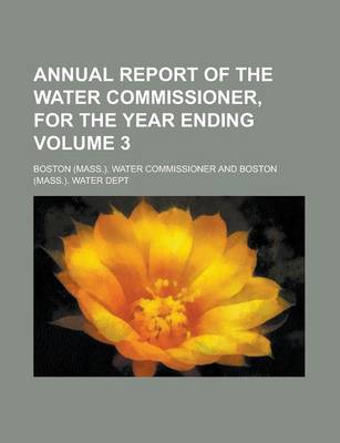 Book cover for Annual Report of the Water Commissioner, for the Year Ending Volume 3