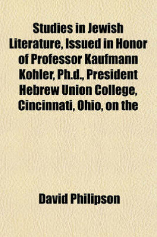 Cover of Studies in Jewish Literature, Issued in Honor of Professor Kaufmann Kohler, PH.D., President Hebrew Union College, Cincinnati, Ohio, on the