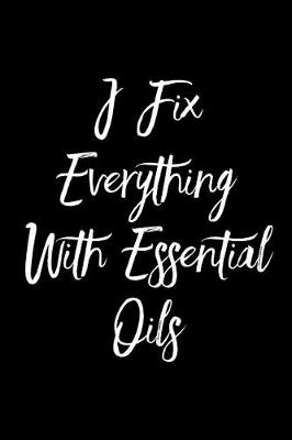 Book cover for I Fix Everything with Essential Oils