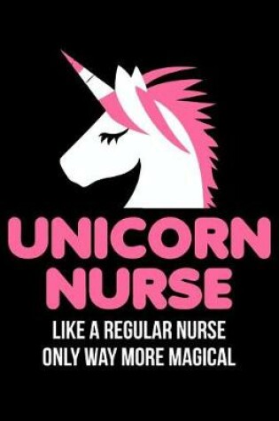 Cover of Unicorn Nurse Like a Regular Nurse Only Way More Magical