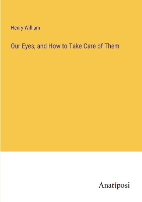 Book cover for Our Eyes, and How to Take Care of Them