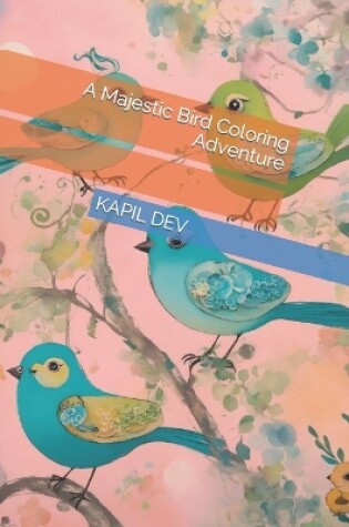 Cover of A Majestic Bird Coloring Adventure