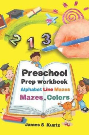 Cover of Preschool Prep Workbook Alphabet Line Mazes, Mazes Colors