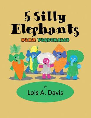 Book cover for 5 Silly Elephants Wear Vegetables