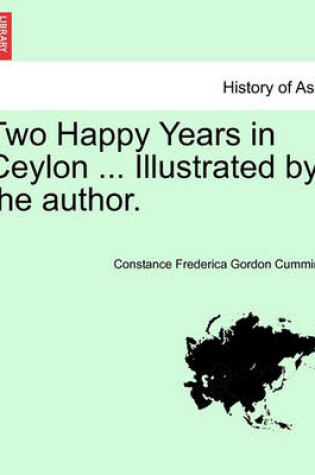 Cover of Two Happy Years in Ceylon ... Illustrated by the Author.