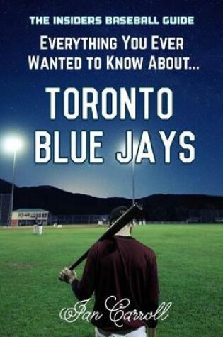 Cover of Everything You Ever Wanted to Know About Toronto Blue Jays