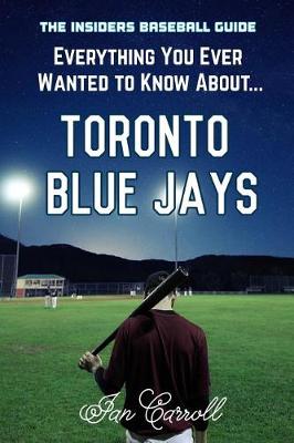 Book cover for Everything You Ever Wanted to Know About Toronto Blue Jays