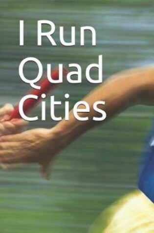 Cover of I Run Quad Cities