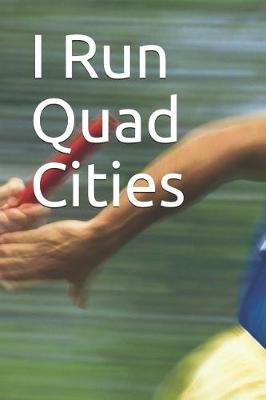 Book cover for I Run Quad Cities