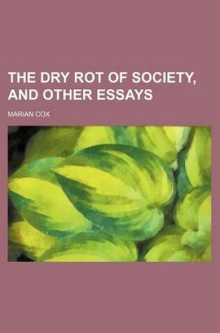 Cover of The Dry Rot of Society, and Other Essays