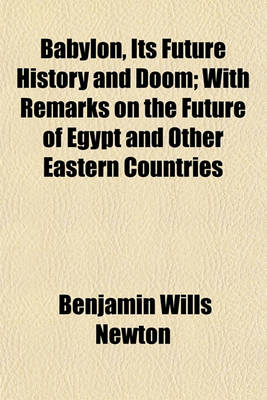 Book cover for Babylon, Its Future History and Doom; With Remarks on the Future of Egypt and Other Eastern Countries