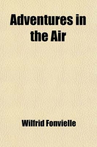 Cover of Adventures in the Air; Being Memorable Experiences of Great Aeronauts