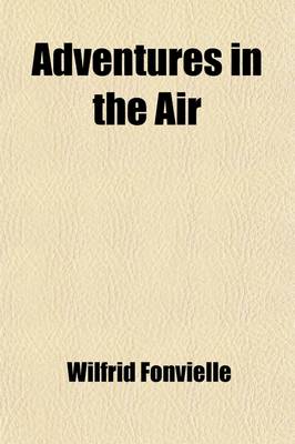 Book cover for Adventures in the Air; Being Memorable Experiences of Great Aeronauts