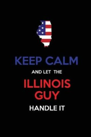 Cover of Keep Calm and Let the Illinois Guy Handle It