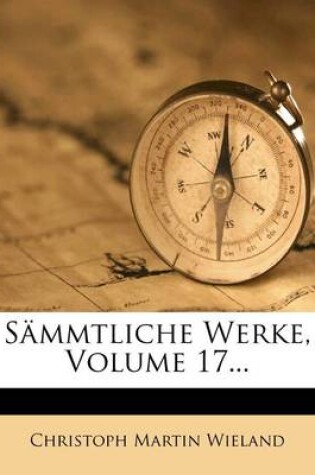 Cover of C. M. Wielands Sammtliche Werke, Siebzehnter Band