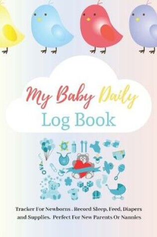 Cover of My Baby Daily Log Book