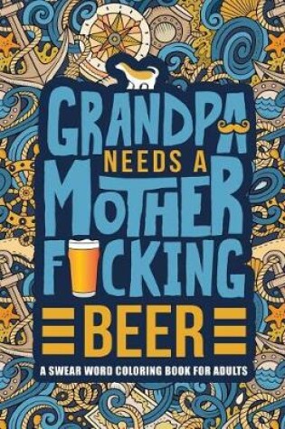 Cover of Grandpa Needs a Mother F*cking Beer