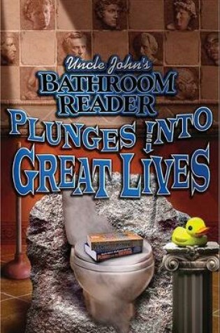 Cover of Uncle John's Bathroom Reader Plunges into Great Lives