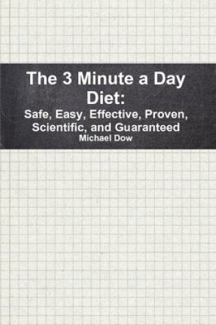 Cover of The 3 Minute a Day Diet: Safe, Easy, Effective, Proven, Scientific, and Guaranteed