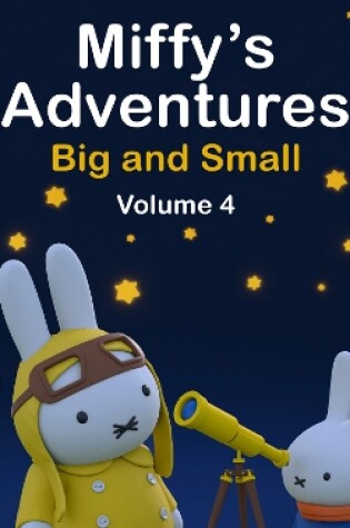 Cover of Miffy's Adventures Big and Small: Volume Four