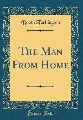 Book cover for The Man From Home (Classic Reprint)