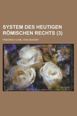 Cover of System Des Heutigen Romischen Rechts (3 )