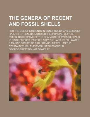 Book cover for The Genera of Recent and Fossil Shells; For the Use of Students in Conchology and Geology