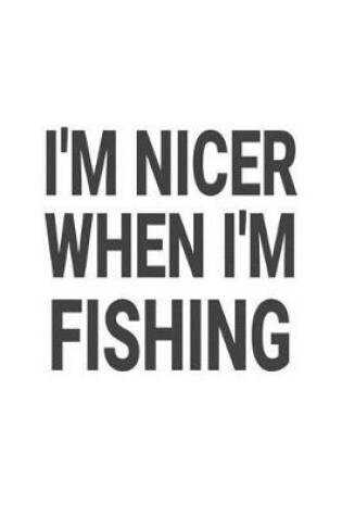 Cover of I'm Nicer When I'm Fishing