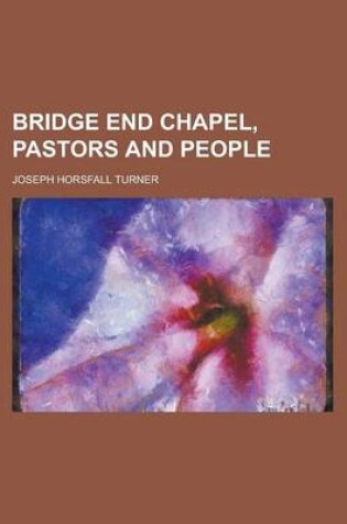 Cover of Bridge End Chapel, Pastors and People