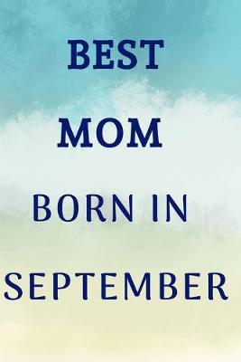 Book cover for Best Mom Born In September Notebook Journal Gift